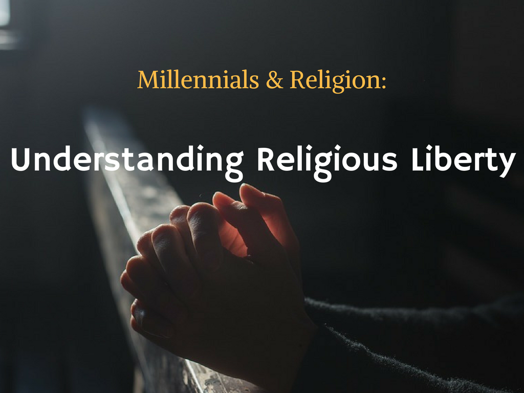 Millennials and Religion: Understanding Religious Liberty